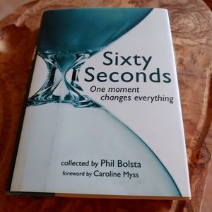 Book - Sixty Seconds One moment changes everything by Phil Bolsta
